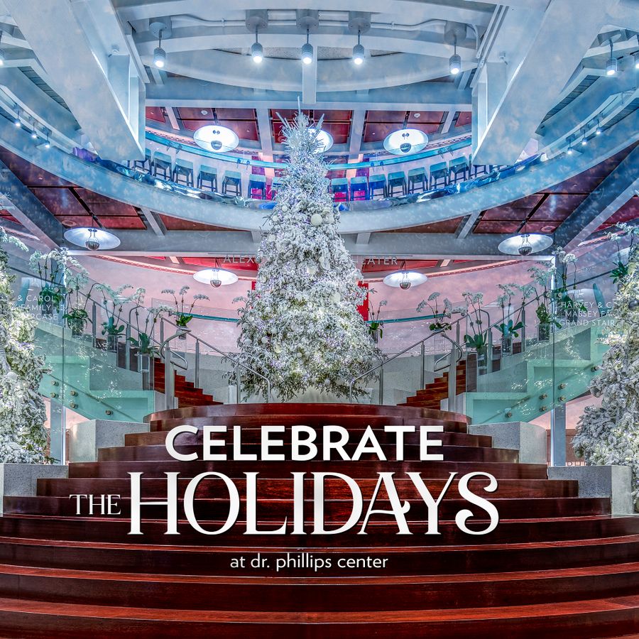 Celebrate the Holidays with Dr. Phillips Center for the Performing Arts